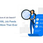 Why XML Job Feeds Matter More Than Ever