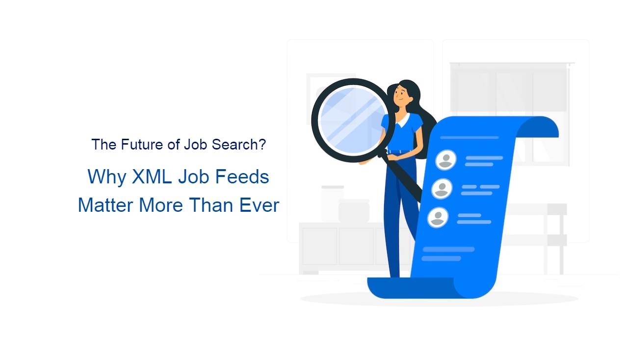 Why XML Job Feeds Matter More Than Ever
