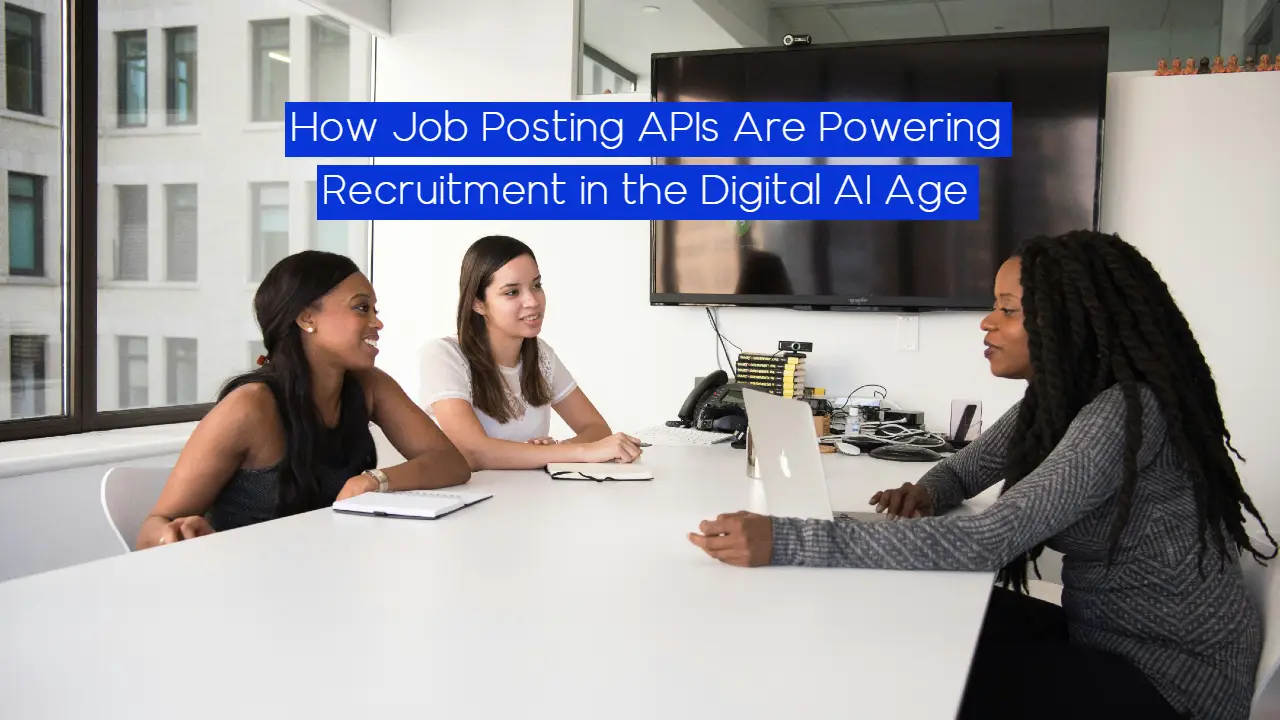How Job Posting APIs Are Powering Recruitment in the Digital AI Age